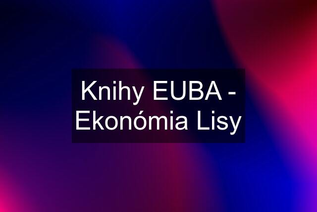 Knihy EUBA - Ekonómia Lisy