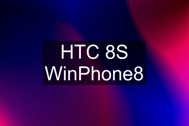 HTC 8S WinPhone8