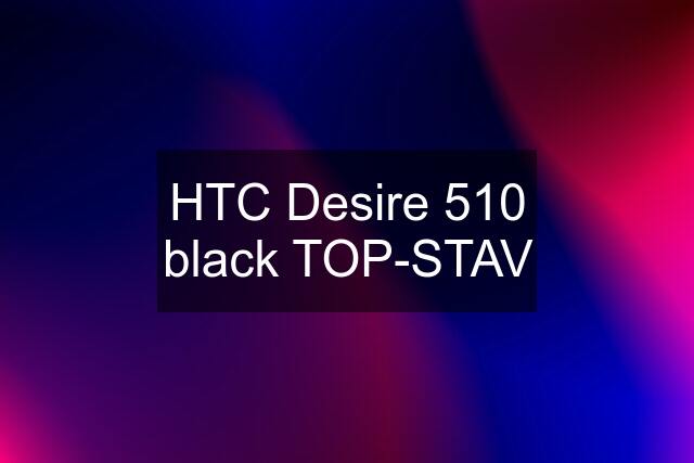 HTC Desire 510 black TOP-STAV
