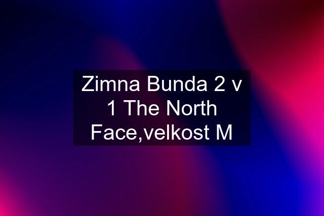 Zimna Bunda 2 v 1 The North Face,velkost M