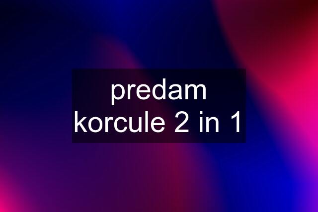 predam korcule 2 in 1