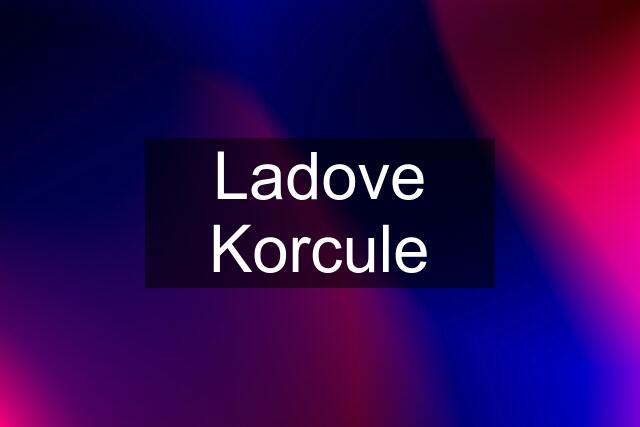 Ladove Korcule