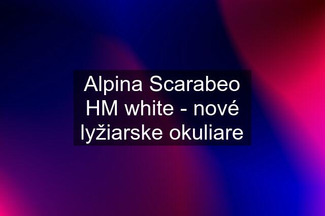 Alpina Scarabeo HM white - nové lyžiarske okuliare