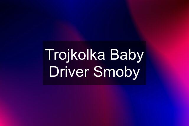 Trojkolka Baby Driver Smoby