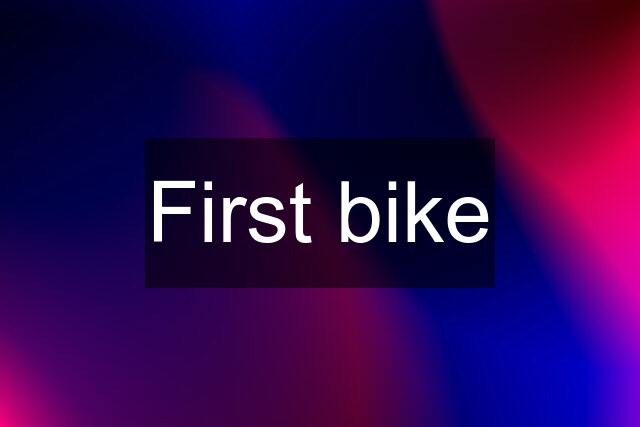 First bike