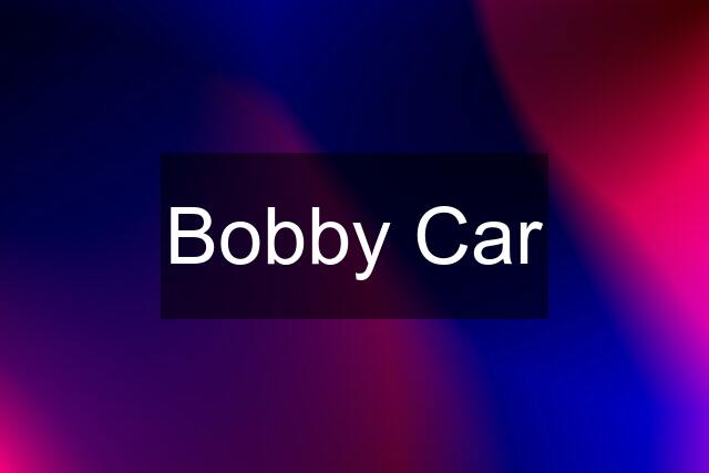 Bobby Car