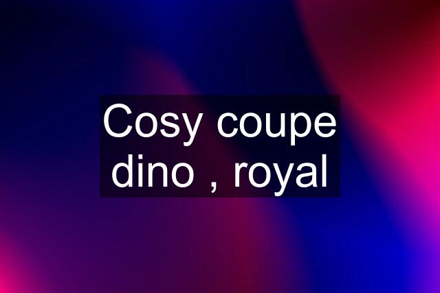 Cosy coupe dino , royal