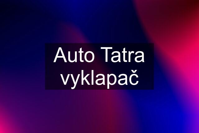 Auto Tatra vyklapač