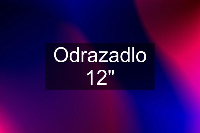 Odrazadlo 12"