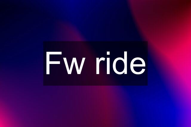 Fw ride