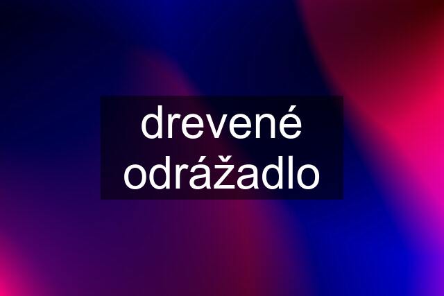 drevené odrážadlo