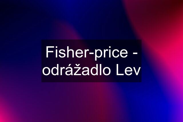 Fisher-price - odrážadlo Lev