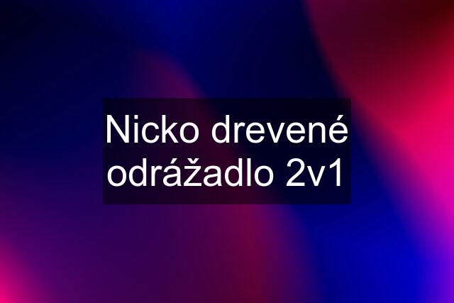 Nicko drevené odrážadlo 2v1