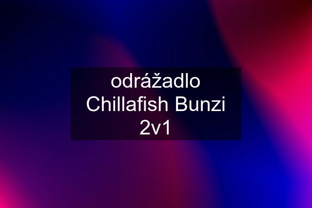 odrážadlo Chillafish Bunzi 2v1
