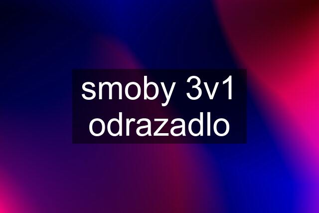 smoby 3v1 odrazadlo