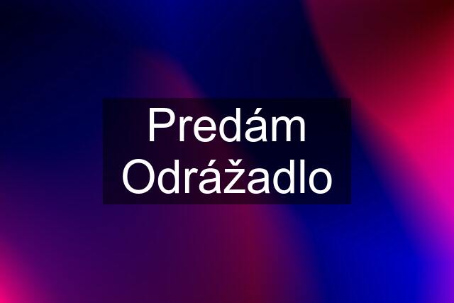 Predám Odrážadlo