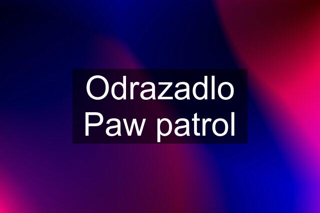 Odrazadlo Paw patrol