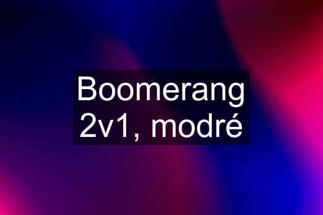Boomerang 2v1, modré