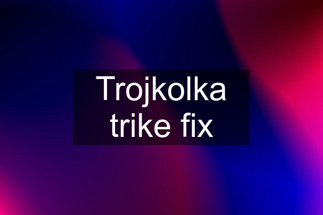 Trojkolka trike fix