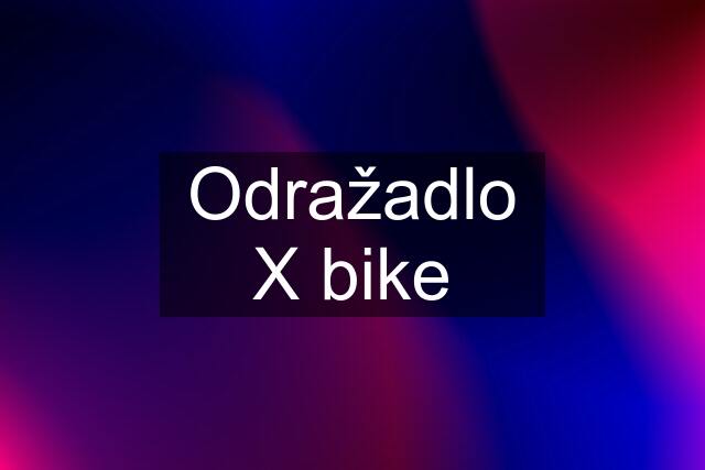 Odražadlo X bike