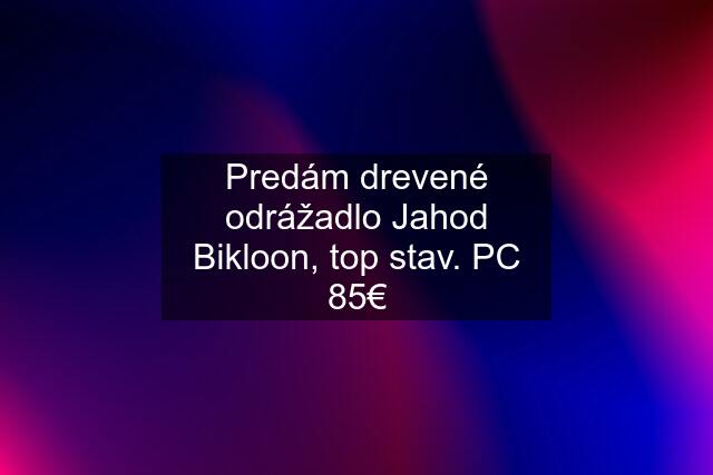 Predám drevené odrážadlo Jahod Bikloon, top stav. PC 85€