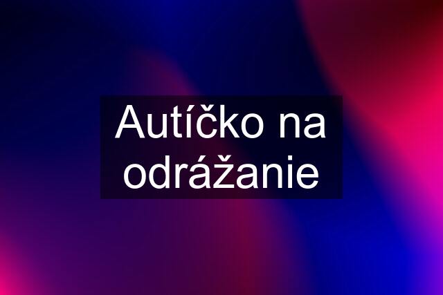 Autíčko na odrážanie