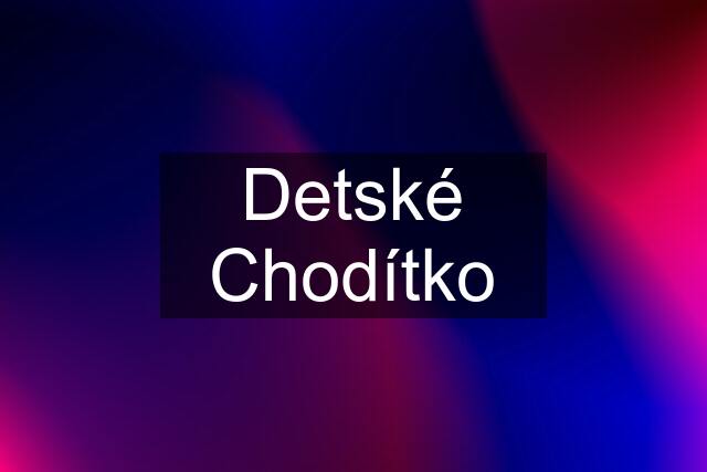 Detské Chodítko