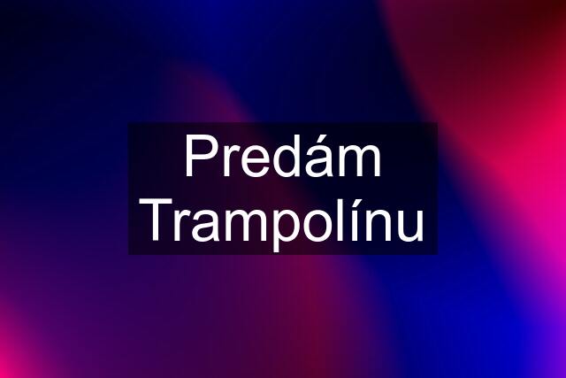 Predám Trampolínu