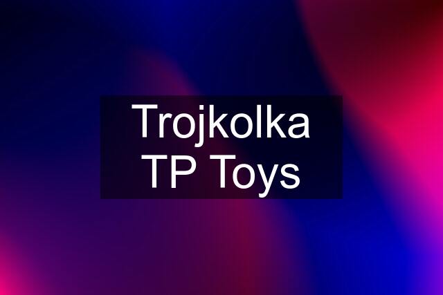 Trojkolka TP Toys
