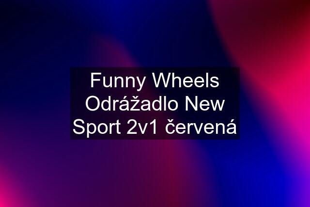 Funny Wheels Odrážadlo New Sport 2v1 červená