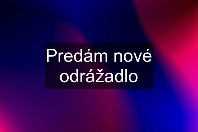 Predám nové odrážadlo