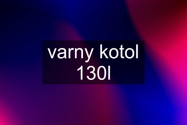 varny kotol 130l