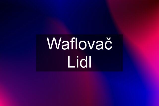 Waflovač Lidl