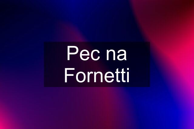 Pec na Fornetti