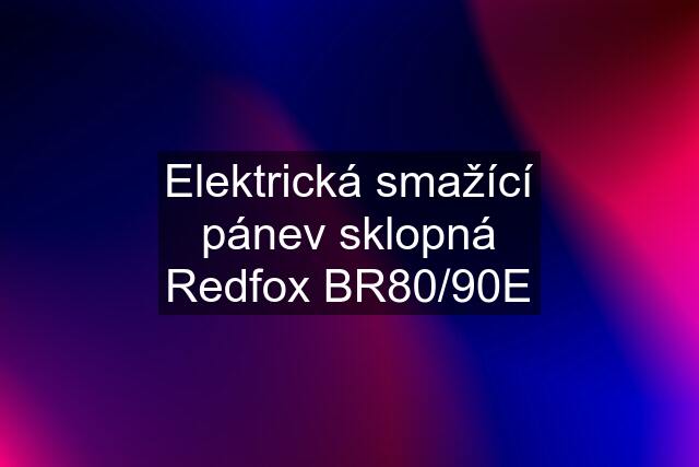 Elektrická smažící pánev sklopná Redfox BR80/90E