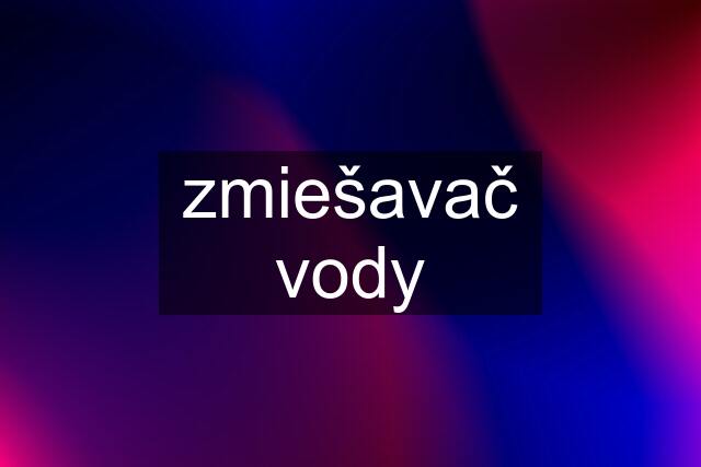 zmiešavač vody