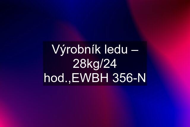 Výrobník ledu – 28kg/24 hod.,EWBH 356-N