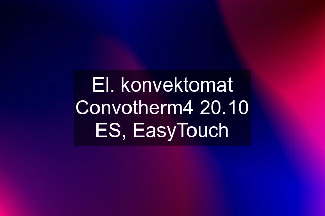 El. konvektomat Convotherm4 20.10 ES, EasyTouch