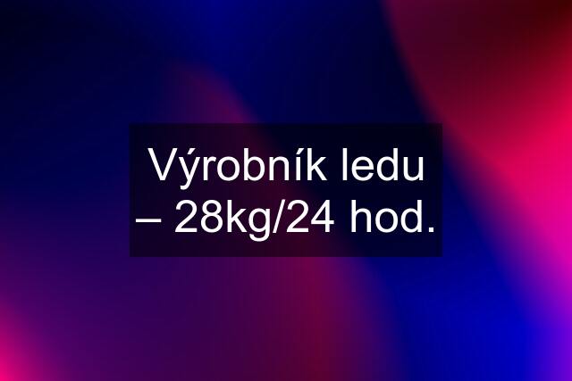 Výrobník ledu – 28kg/24 hod.