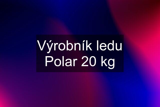 Výrobník ledu Polar 20 kg