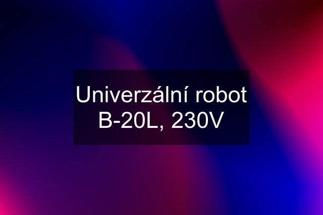 Univerzální robot B-20L, 230V