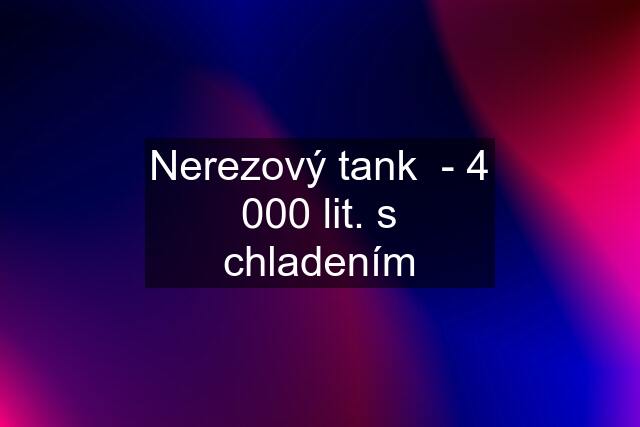 Nerezový tank  - 4 000 lit. s chladením