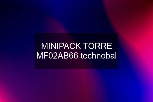 MINIPACK TORRE MF02AB66 technobal