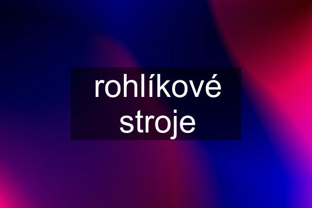 rohlíkové stroje