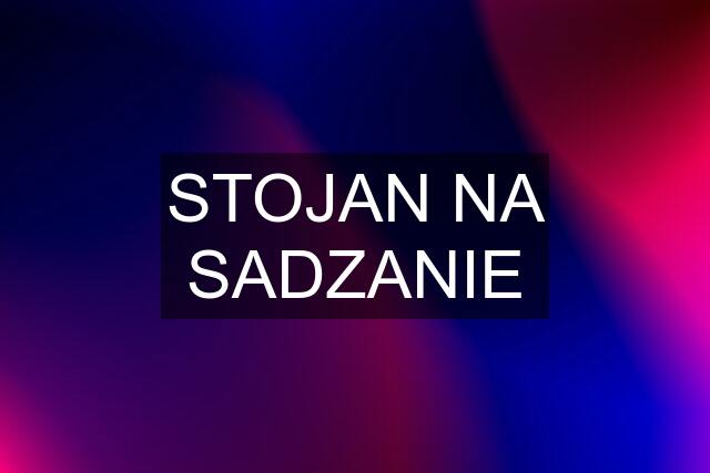 STOJAN NA SADZANIE