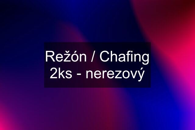 Režón / Chafing 2ks - nerezový