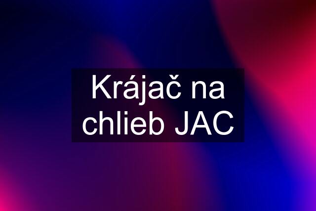 Krájač na chlieb JAC