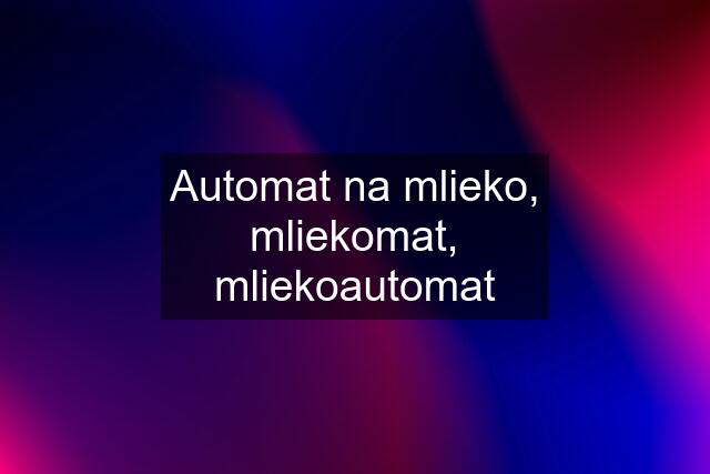 Automat na mlieko, mliekomat, mliekoautomat