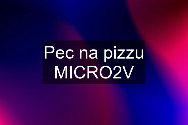 Pec na pizzu MICRO2V