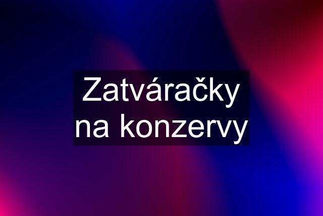 Zatváračky na konzervy